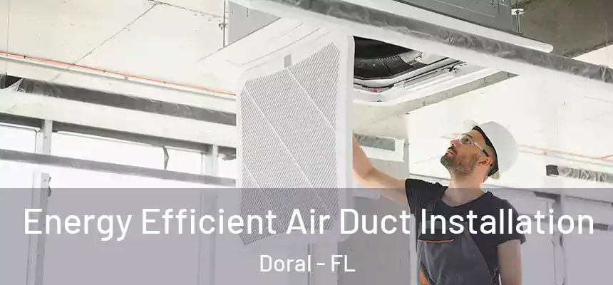  Energy Efficient Air Duct Installation Doral - FL