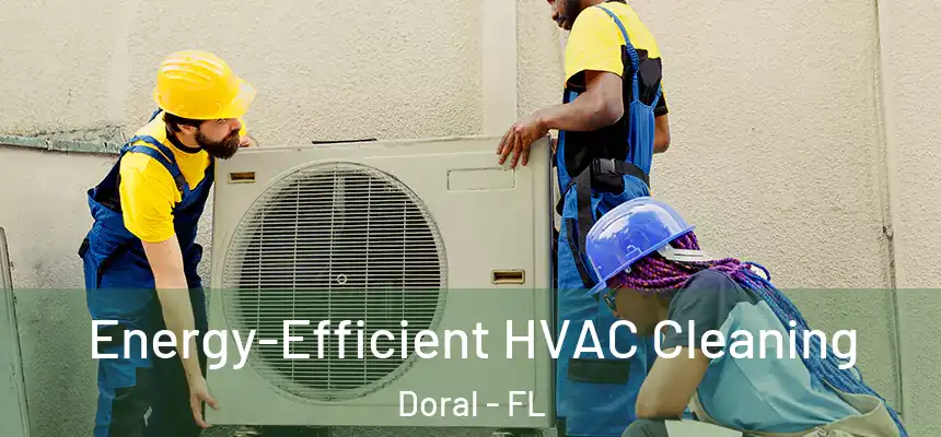  Energy-Efficient HVAC Cleaning Doral - FL