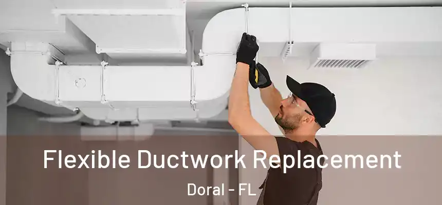  Flexible Ductwork Replacement Doral - FL