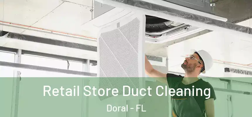  Retail Store Duct Cleaning Doral - FL